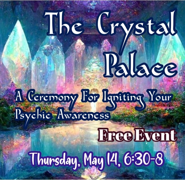 The Crystal Palace- A Ceremony for Igniting Your Psychic Awareness